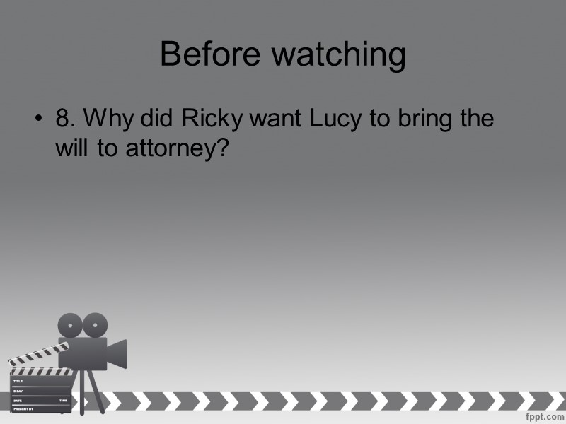 Before watching  8. Why did Ricky want Lucy to bring the will to